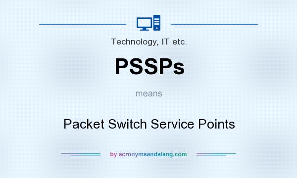 What does PSSPs mean? It stands for Packet Switch Service Points