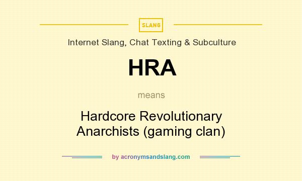 What does HRA mean? It stands for Hardcore Revolutionary Anarchists (gaming clan)