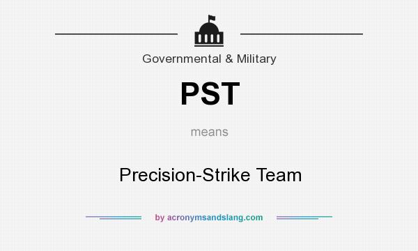 What does PST mean? It stands for Precision-Strike Team