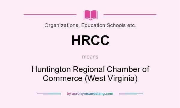 What does HRCC mean? It stands for Huntington Regional Chamber of Commerce (West Virginia)
