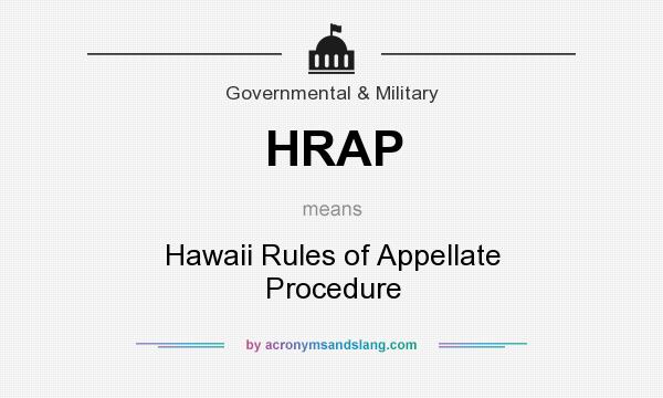 What does HRAP mean? It stands for Hawaii Rules of Appellate Procedure