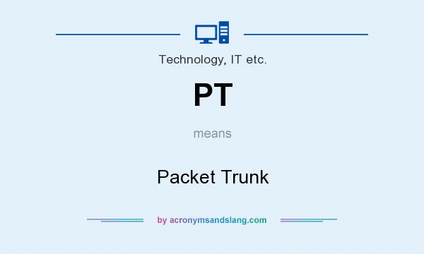 What does PT mean? It stands for Packet Trunk