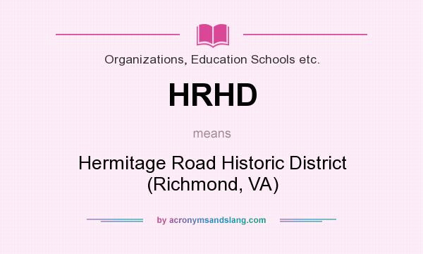 What does HRHD mean? It stands for Hermitage Road Historic District (Richmond, VA)