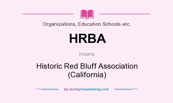 What does HRBA mean? It stands for Historic Red Bluff Association (California)