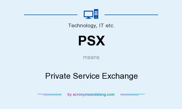 What does PSX mean? It stands for Private Service Exchange