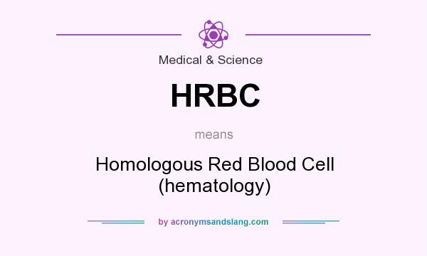 What does HRBC mean? It stands for Homologous Red Blood Cell (hematology)