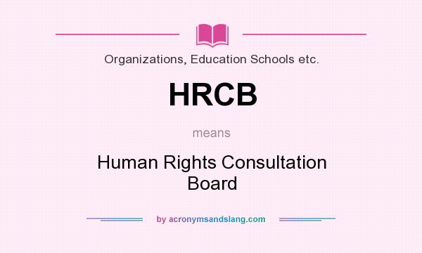 What does HRCB mean? It stands for Human Rights Consultation Board