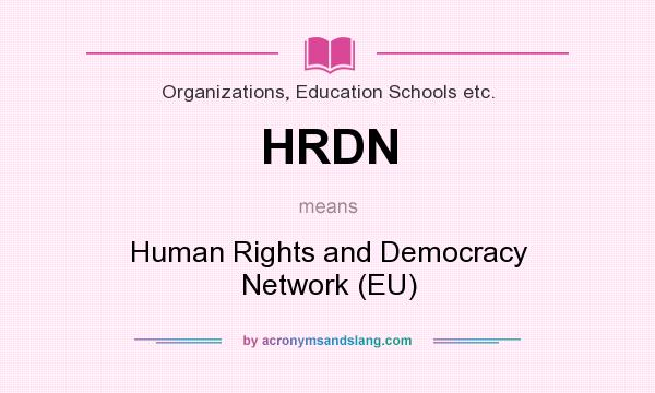 What does HRDN mean? It stands for Human Rights and Democracy Network (EU)