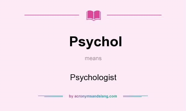 What does Psychol mean? It stands for Psychologist