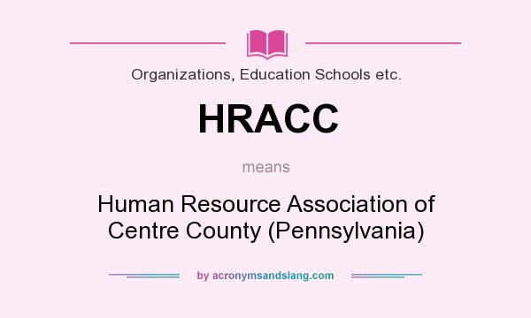 What does HRACC mean? It stands for Human Resource Association of Centre County (Pennsylvania)