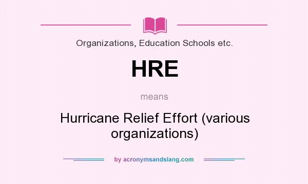 What does HRE mean? It stands for Hurricane Relief Effort (various organizations)