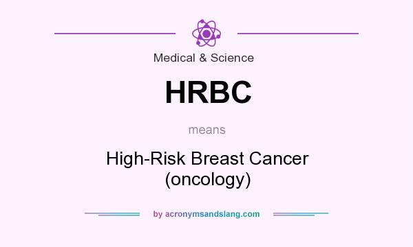What does HRBC mean? It stands for High-Risk Breast Cancer (oncology)