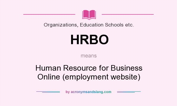 What does HRBO mean? It stands for Human Resource for Business Online (employment website)