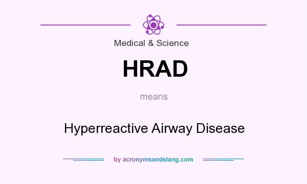 What does HRAD mean? It stands for Hyperreactive Airway Disease