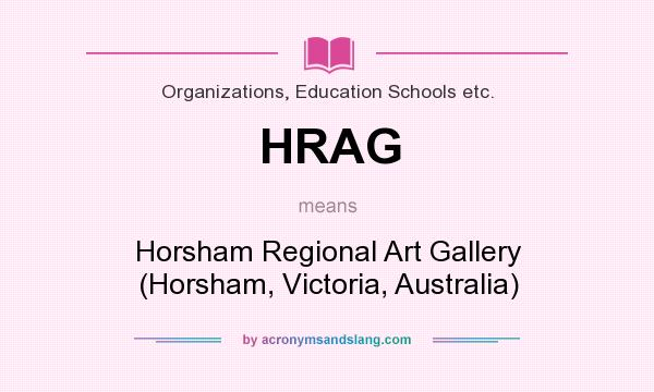 What does HRAG mean? It stands for Horsham Regional Art Gallery (Horsham, Victoria, Australia)