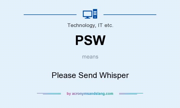 What does PSW mean? It stands for Please Send Whisper