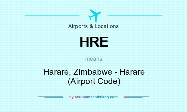What does HRE mean? It stands for Harare, Zimbabwe - Harare (Airport Code)