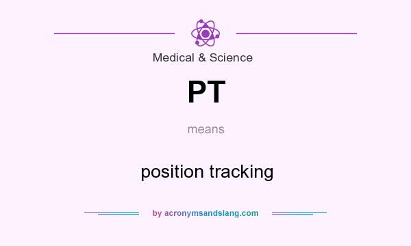 What does PT mean? It stands for position tracking