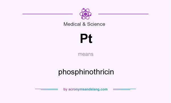 What does Pt mean? It stands for phosphinothricin
