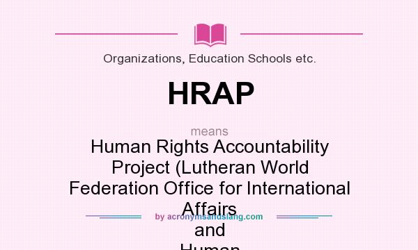 What does HRAP mean? It stands for Human Rights Accountability Project (Lutheran World Federation Office for International Affairs and Human Rights and World Council of Churches)