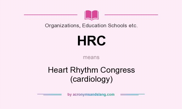 What does HRC mean? It stands for Heart Rhythm Congress (cardiology)