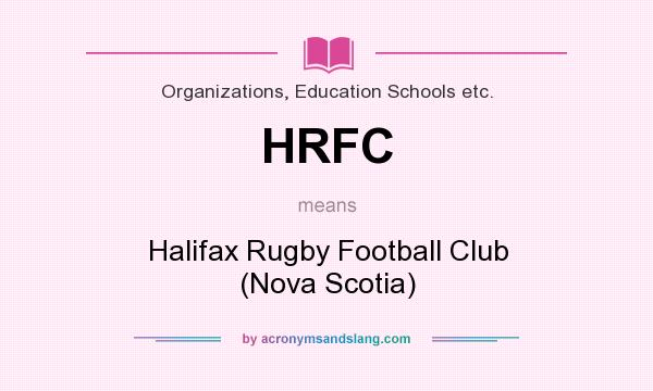 What does HRFC mean? It stands for Halifax Rugby Football Club (Nova Scotia)