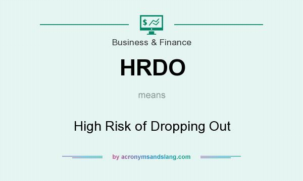 What does HRDO mean? It stands for High Risk of Dropping Out