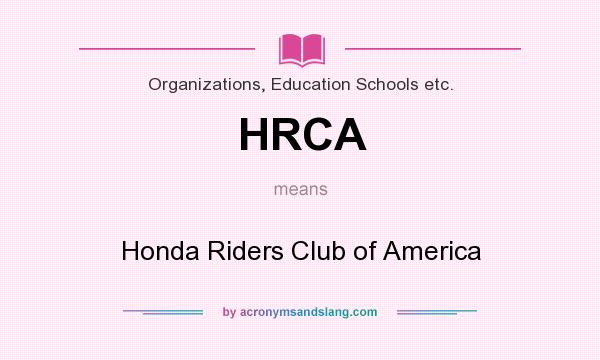 What does HRCA mean? It stands for Honda Riders Club of America