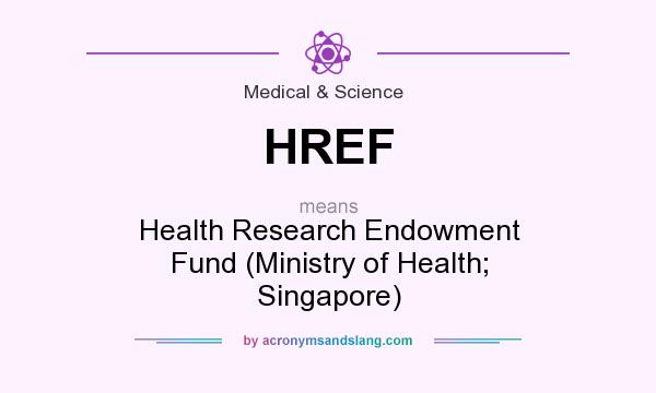 What does HREF mean? It stands for Health Research Endowment Fund (Ministry of Health; Singapore)