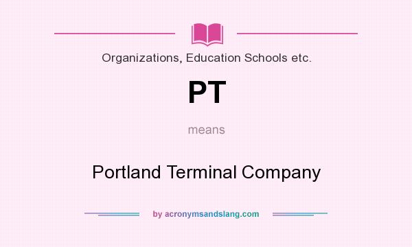 What does PT mean? It stands for Portland Terminal Company