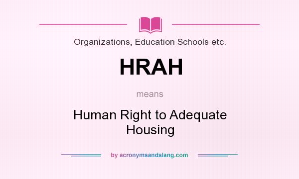 What does HRAH mean? It stands for Human Right to Adequate Housing