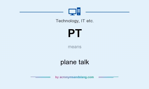 What does PT mean? It stands for plane talk