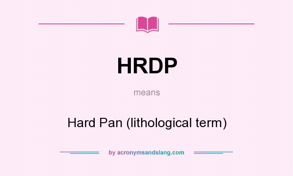 What does HRDP mean? It stands for Hard Pan (lithological term)