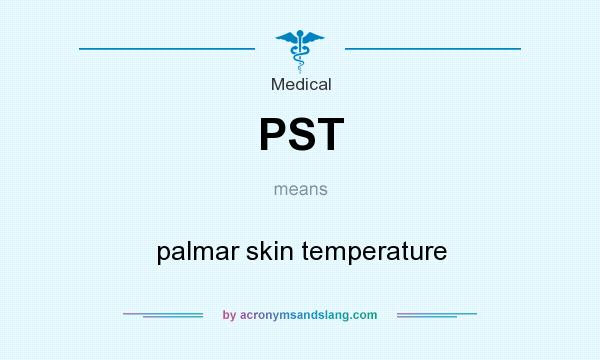 What does PST mean? It stands for palmar skin temperature