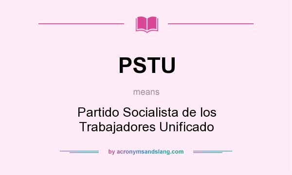 What does PSTU mean? It stands for Partido Socialista de los Trabajadores Unificado