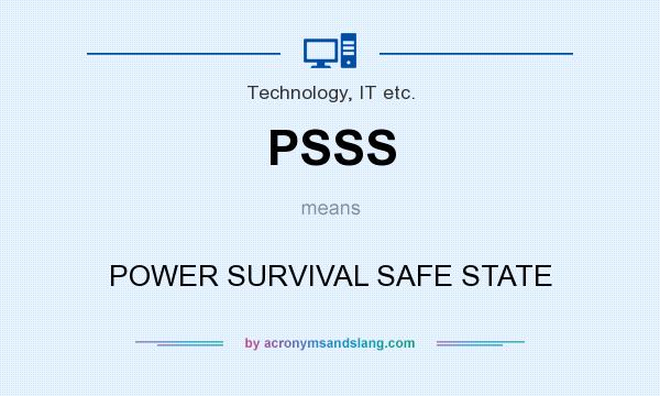 What does PSSS mean? It stands for POWER SURVIVAL SAFE STATE