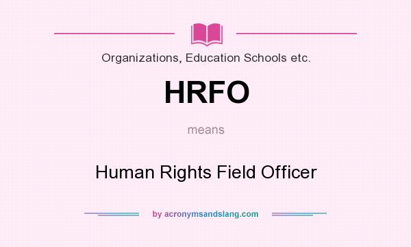What does HRFO mean? It stands for Human Rights Field Officer