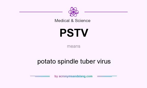 What does PSTV mean? It stands for potato spindle tuber virus