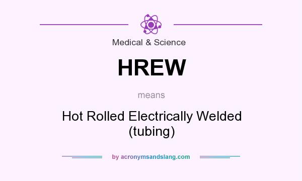 What does HREW mean? It stands for Hot Rolled Electrically Welded (tubing)
