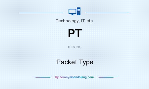 What does PT mean? It stands for Packet Type