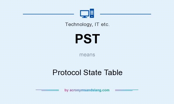 What does PST mean? It stands for Protocol State Table