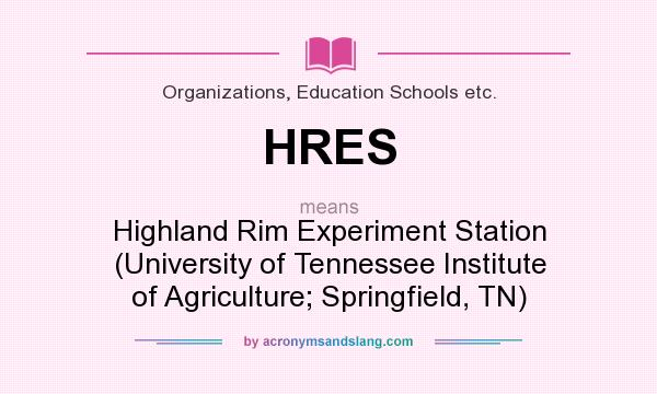 What does HRES mean? It stands for Highland Rim Experiment Station (University of Tennessee Institute of Agriculture; Springfield, TN)