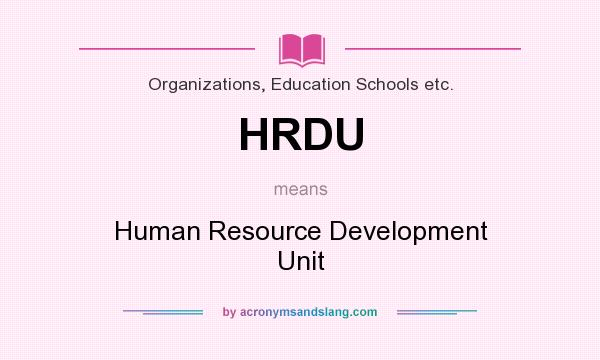 What does HRDU mean? It stands for Human Resource Development Unit