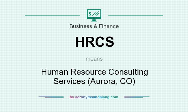 What does HRCS mean? It stands for Human Resource Consulting Services (Aurora, CO)