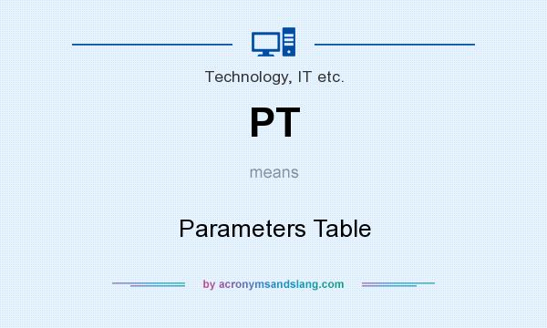 What does PT mean? It stands for Parameters Table