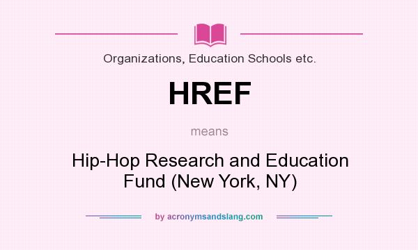 What does HREF mean? It stands for Hip-Hop Research and Education Fund (New York, NY)