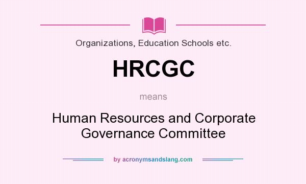 What does HRCGC mean? It stands for Human Resources and Corporate Governance Committee