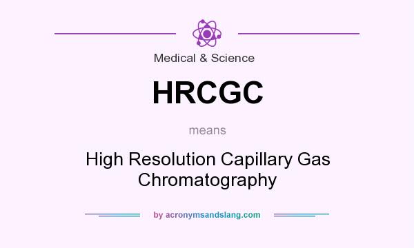 What does HRCGC mean? It stands for High Resolution Capillary Gas Chromatography