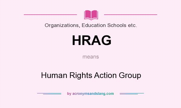 What does HRAG mean? It stands for Human Rights Action Group