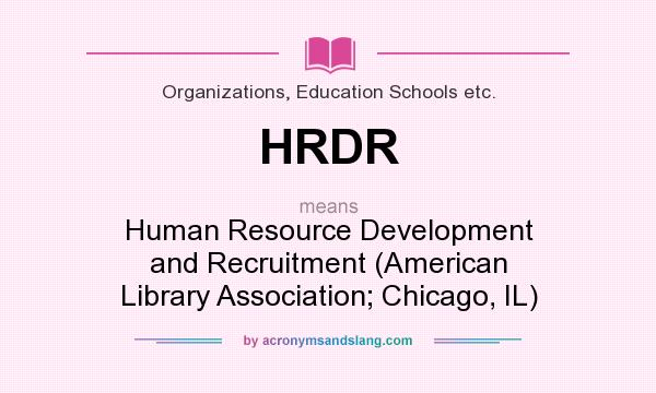 What does HRDR mean? It stands for Human Resource Development and Recruitment (American Library Association; Chicago, IL)